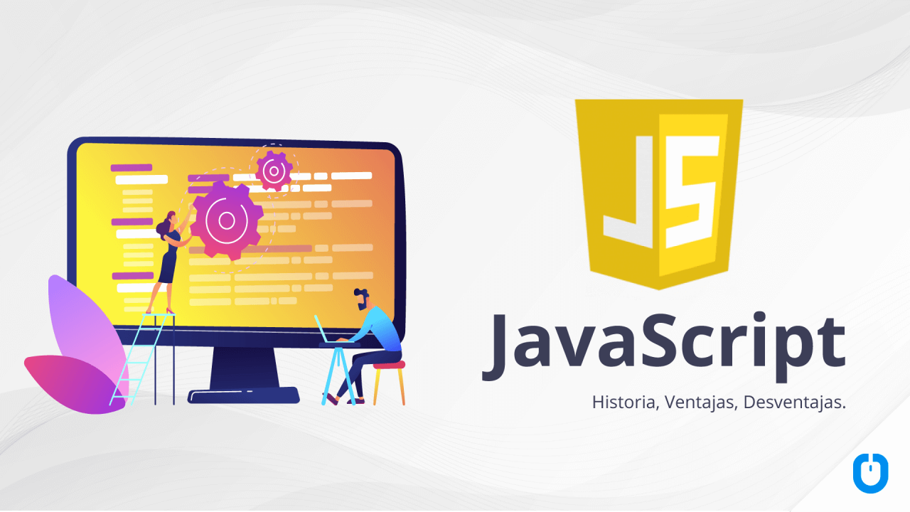 Historia de Javascript, ventajas y desventajas de su uso, y para que es ...